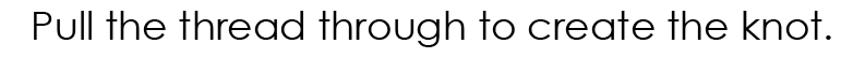 4. Pull the thread through to create the knot.